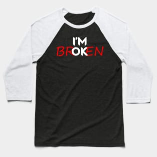 I'm Broken Baseball T-Shirt